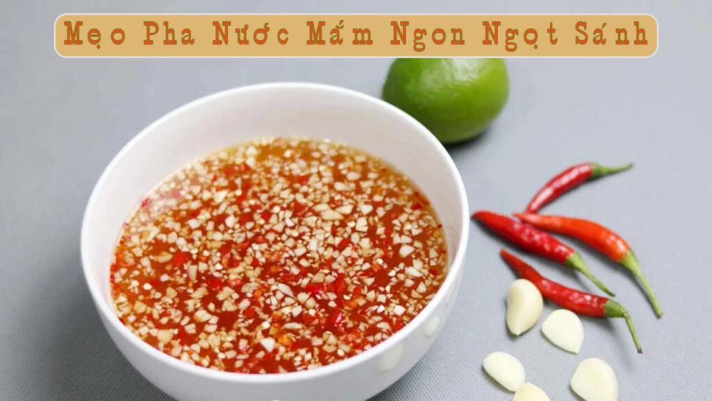 Mẹo Pha Nước Mắm Chua Ngọt Thơm Ngon Ngọt Sánh