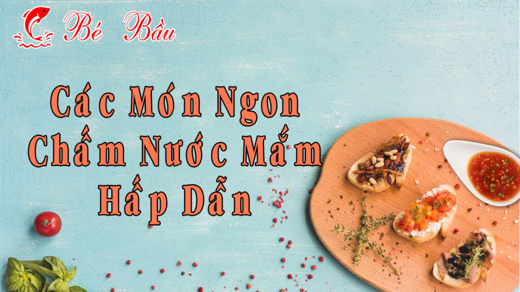 Top 10 Các Món Ngon Chấm Nước Mắm Hấp Dẫn