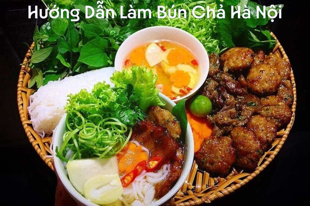 Hướng Dẫn Nấu Bún Chả Truyền Thống Hà Nội